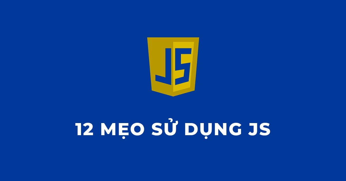 12 Mẹo sử dụng Javascsript Cực kỳ hữu ích