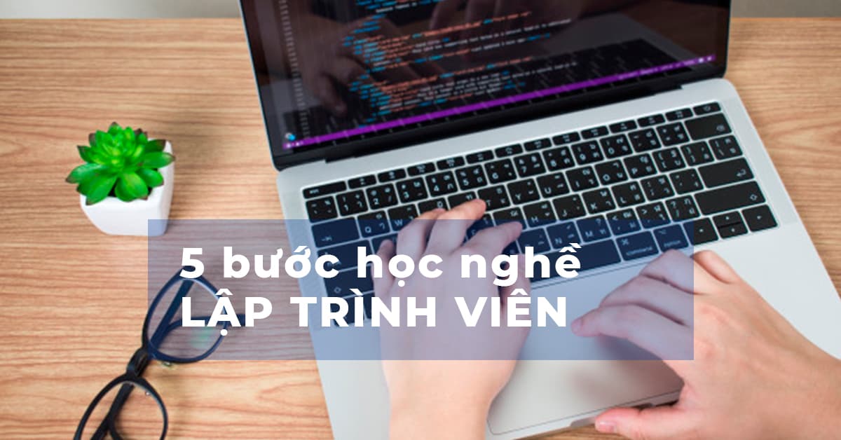 5 Bước học nghề Lập trình viên dễ thành công hơn bình thường