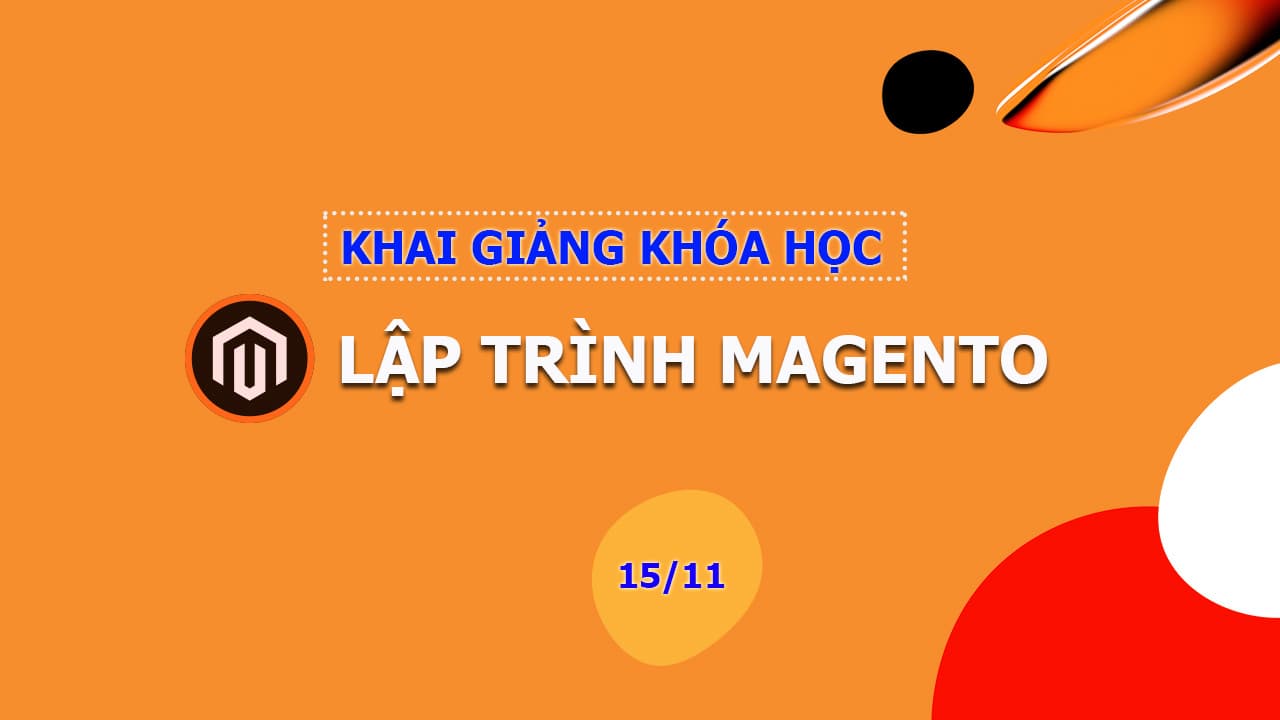 Chuẩn bị khai giảng khóa học Magento vào tháng 11/2020