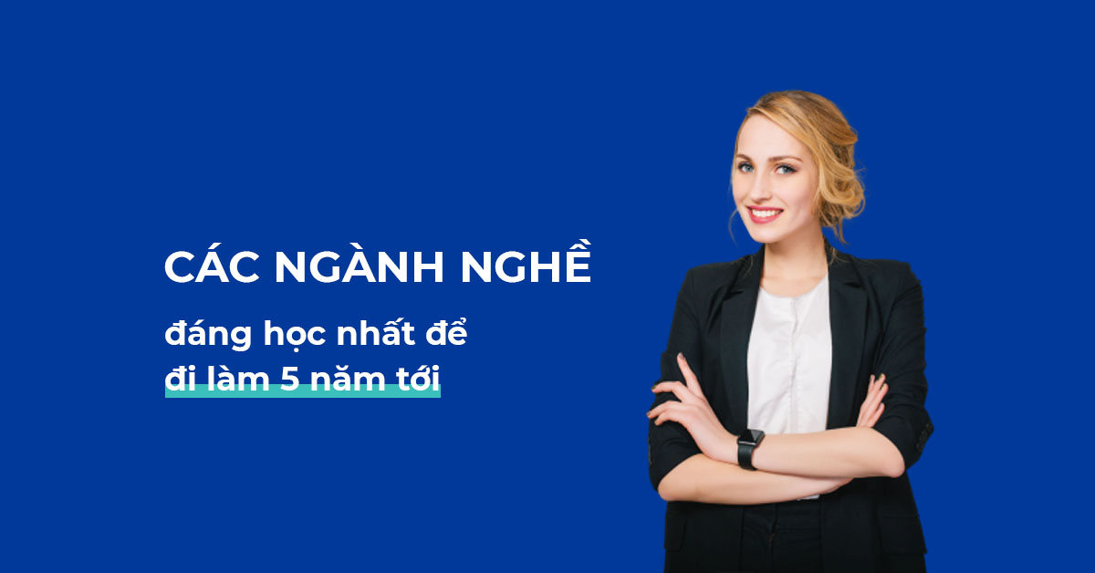 Tổng hợp các ngành nghề đáng học nhất năm 2022