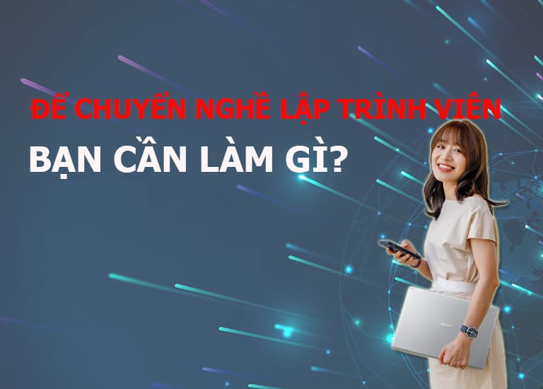 Để chuyển nghề Lập trình viên thì bạn cần làm gì?
