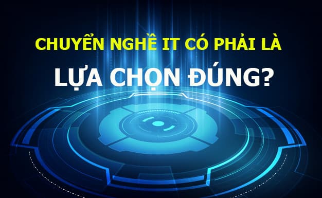 Nghề IT có phải lựa chọn khi chuyển nghề?