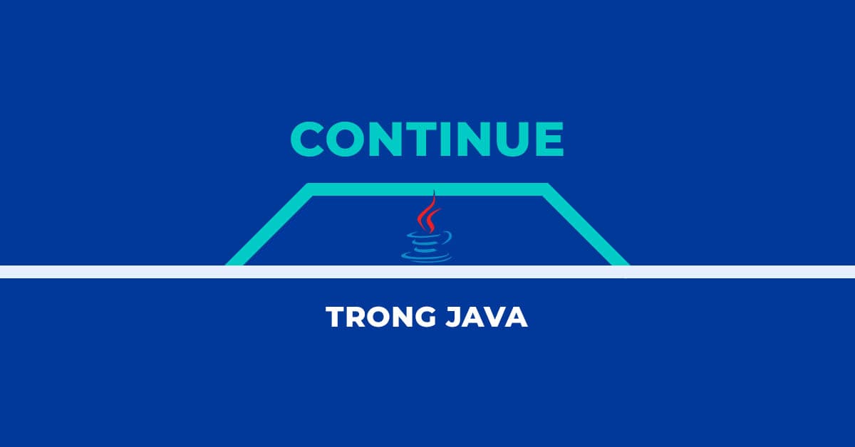 TỪ KHOÁ CONTINUE TRONG JAVA