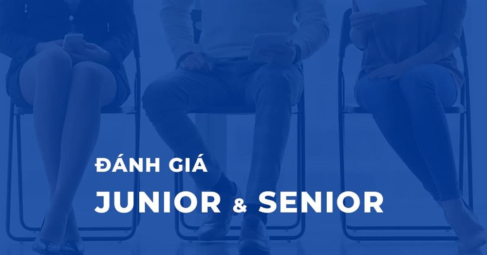 Đánh giá Lập trình viên Junior và Senior thế nào?