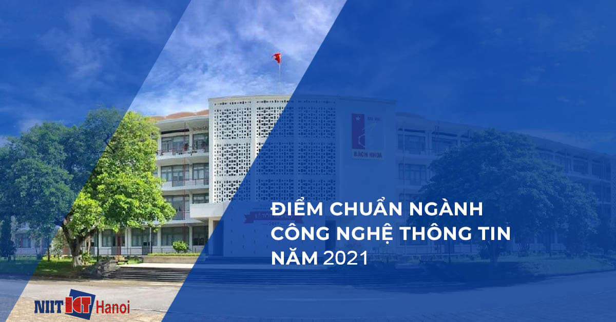 Update Điểm chuẩn ngành Công nghệ thông tin năm 2021