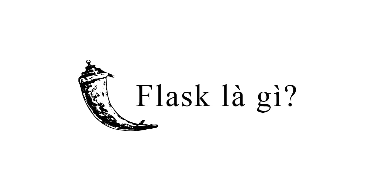 Flask là gì? Bạn biết gì về Framework này?