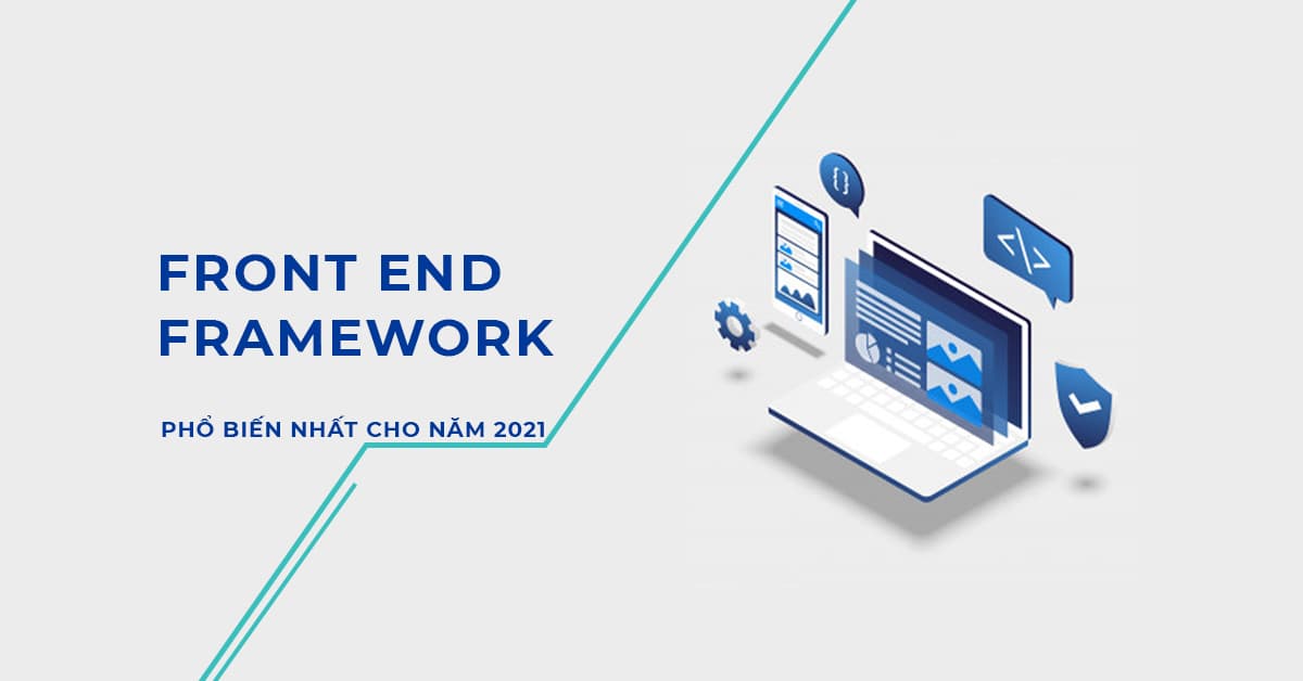 Tổng hợp top Front end Framework phổ biến nhất hiện nay