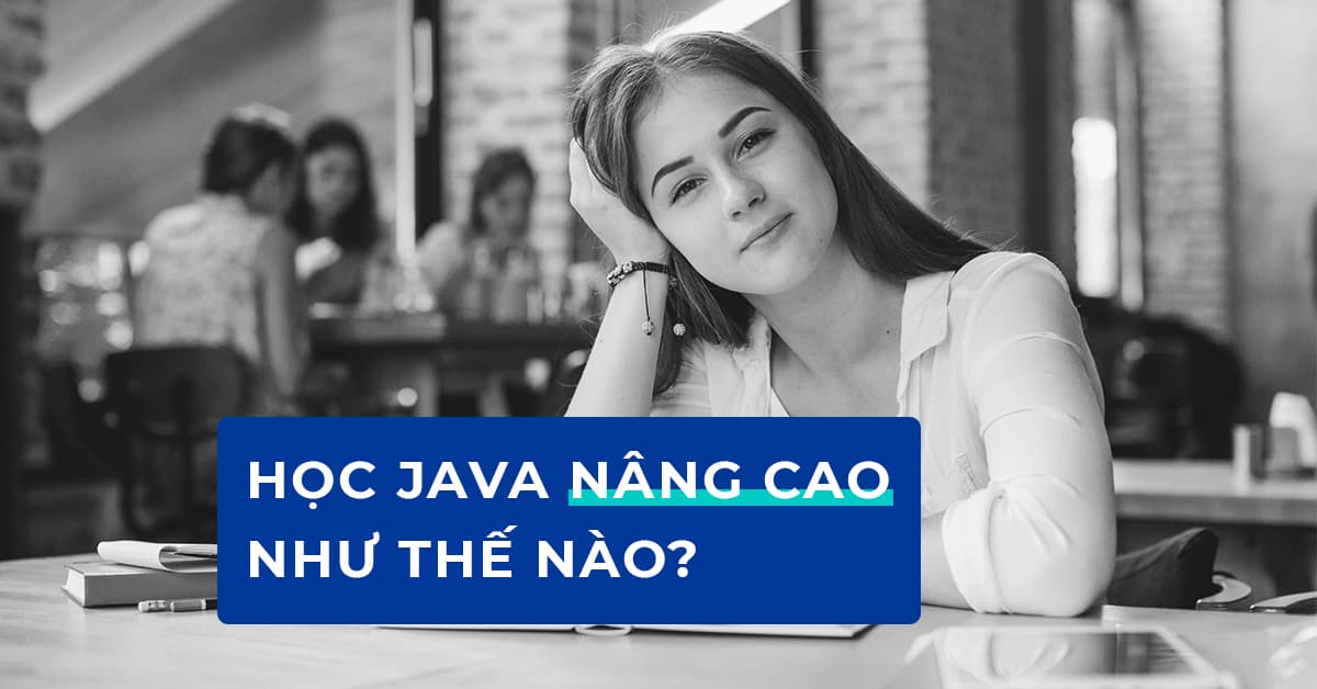 Học Java nâng cao như thế nào?