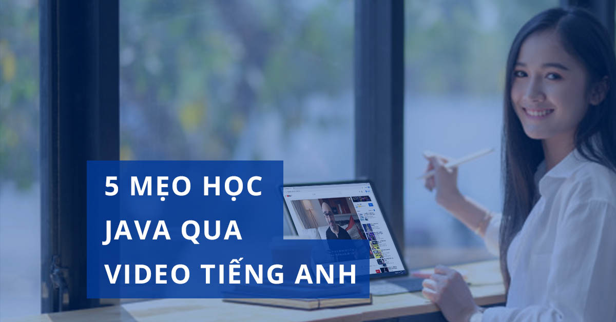 5 Mẹo học Java qua video tiếng Anh