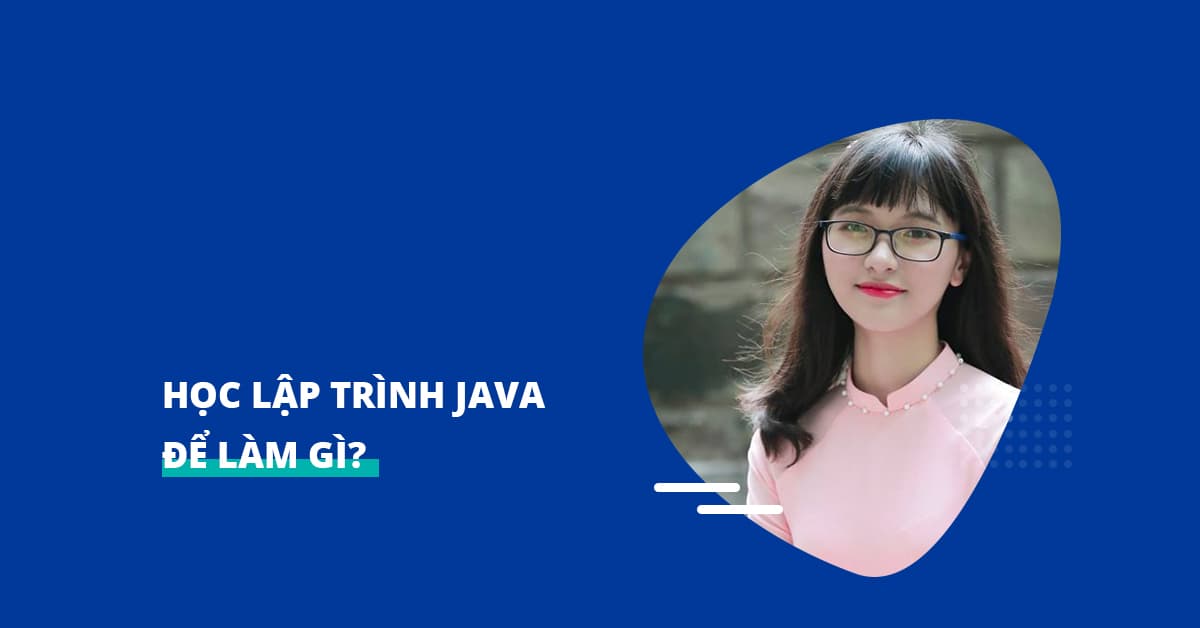 HỌC LẬP TRÌNH JAVA ĐỂ LÀM GÌ Ư?