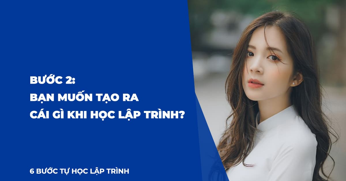 Bạn muốn tạo ra cái gì khi học lập trình?