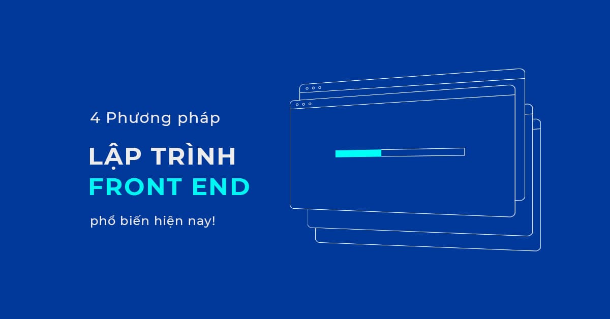 Phương pháp lập trình Front end hiện nay
