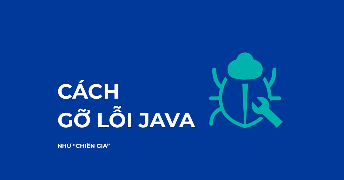 Cách gỡ lỗi Java như "Chiên gia"