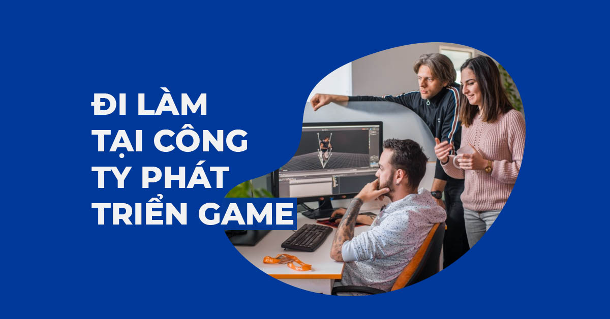 Đi làm tại công ty phát triển Game