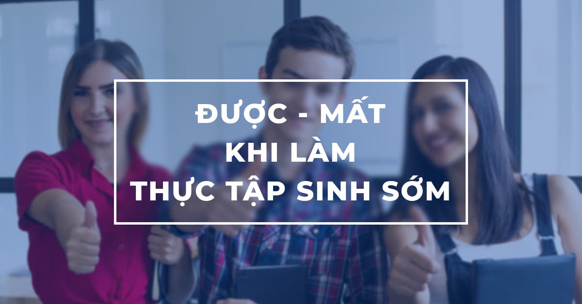 Được và Mất khi Làm thực tập sinh sớm