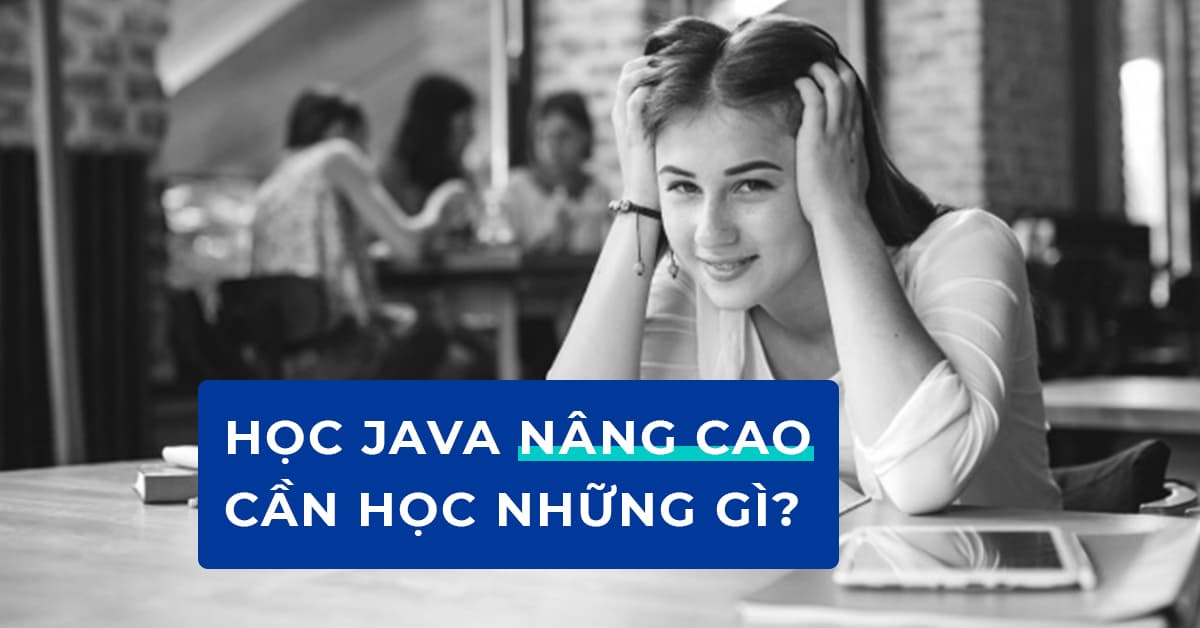 Học Java nâng cao cần học những gì?