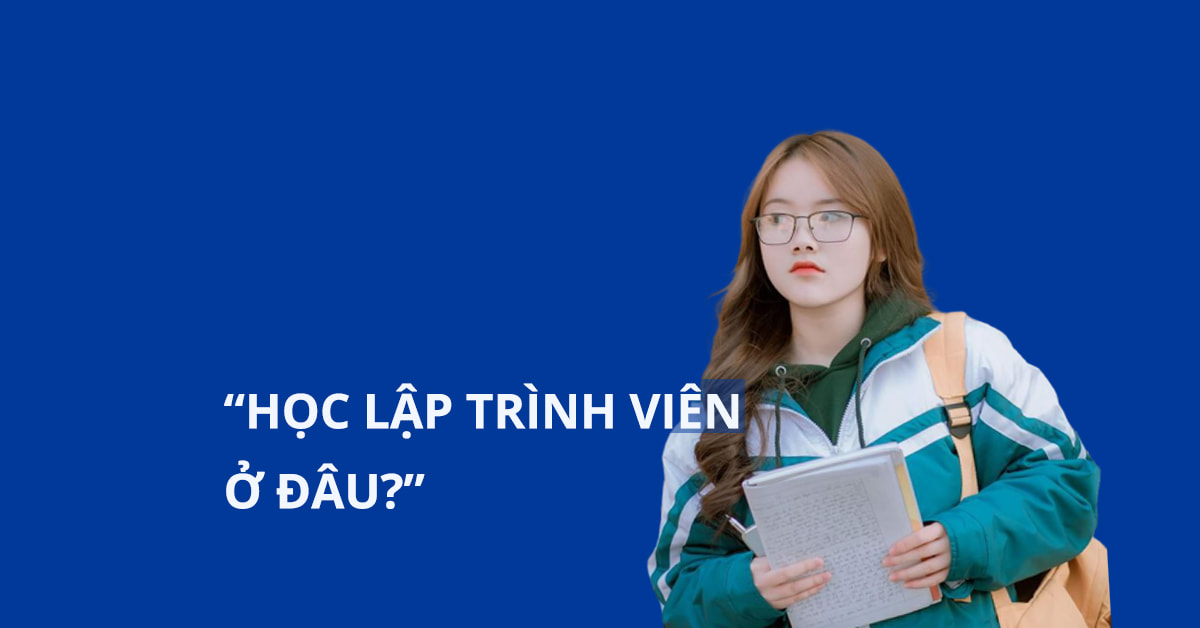 Học Lập trình viên ở đâu năm 2021?