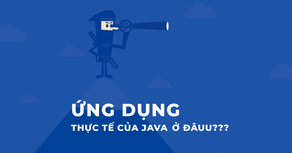 Ứng dụng thực tế của Java ở đâu?