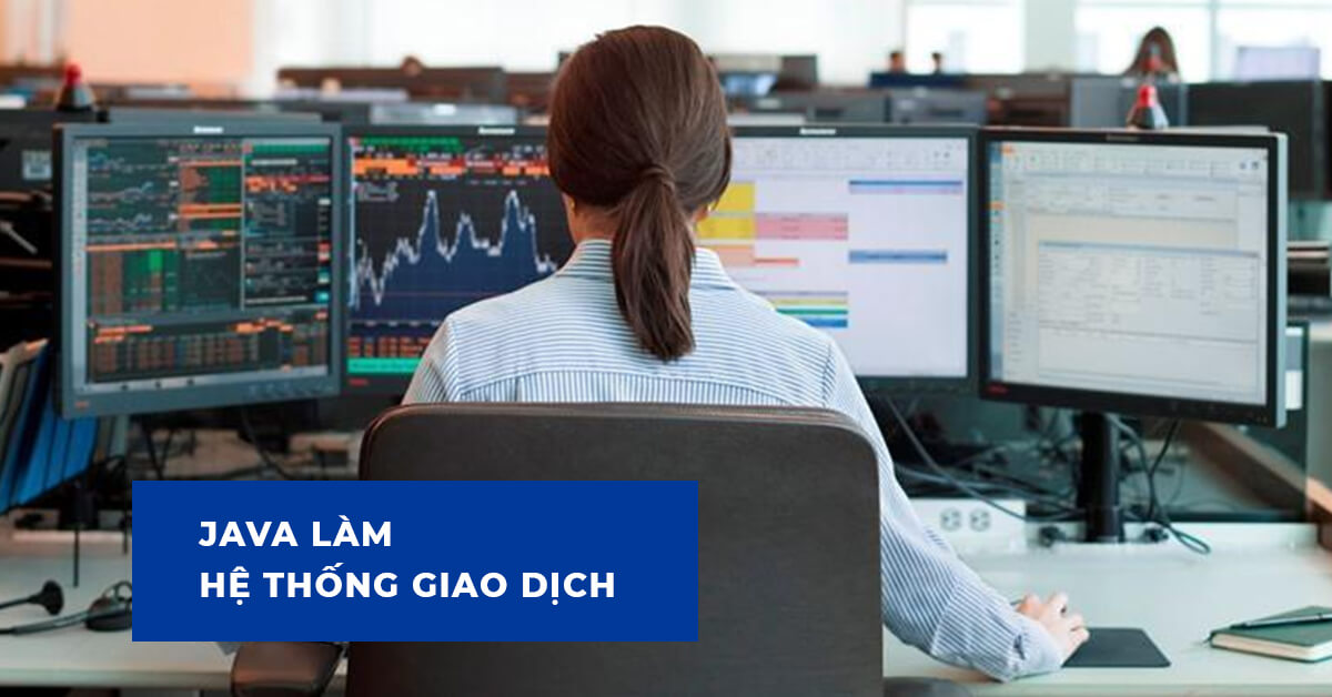Java làm hệ thống giao dịch tài chính