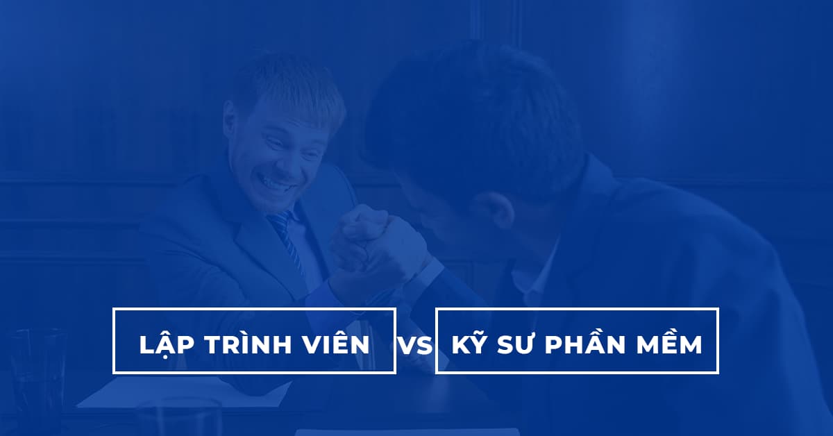 Lập Trình Viên vs Kỹ Sư Phần Mềm có gì khác nhau?