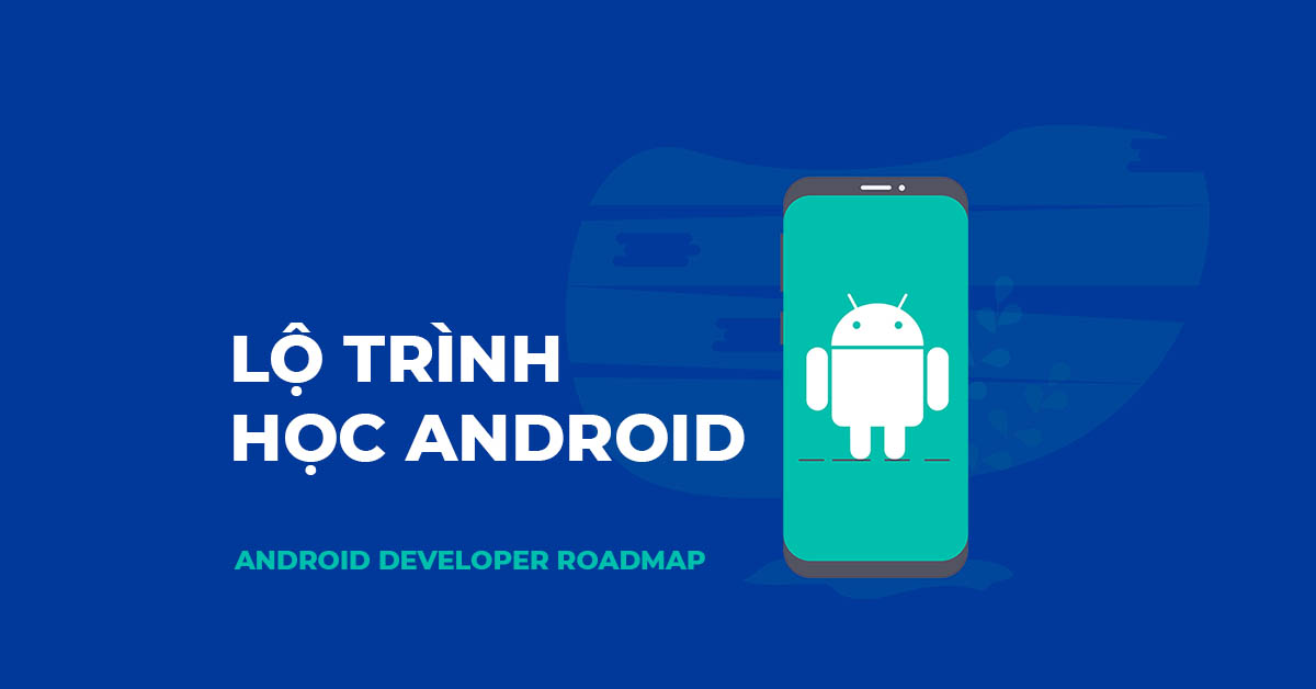 LỘ TRÌNH HỌC ANDROID