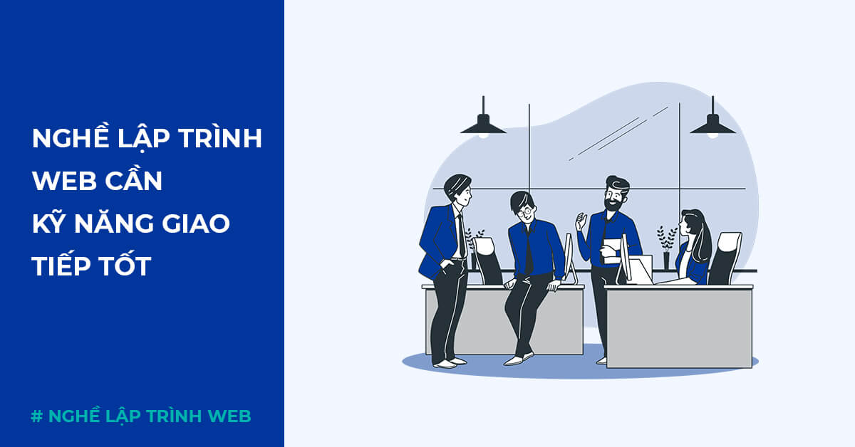 Nghề lập trình Web cần kỹ năng giao tiếp tốt