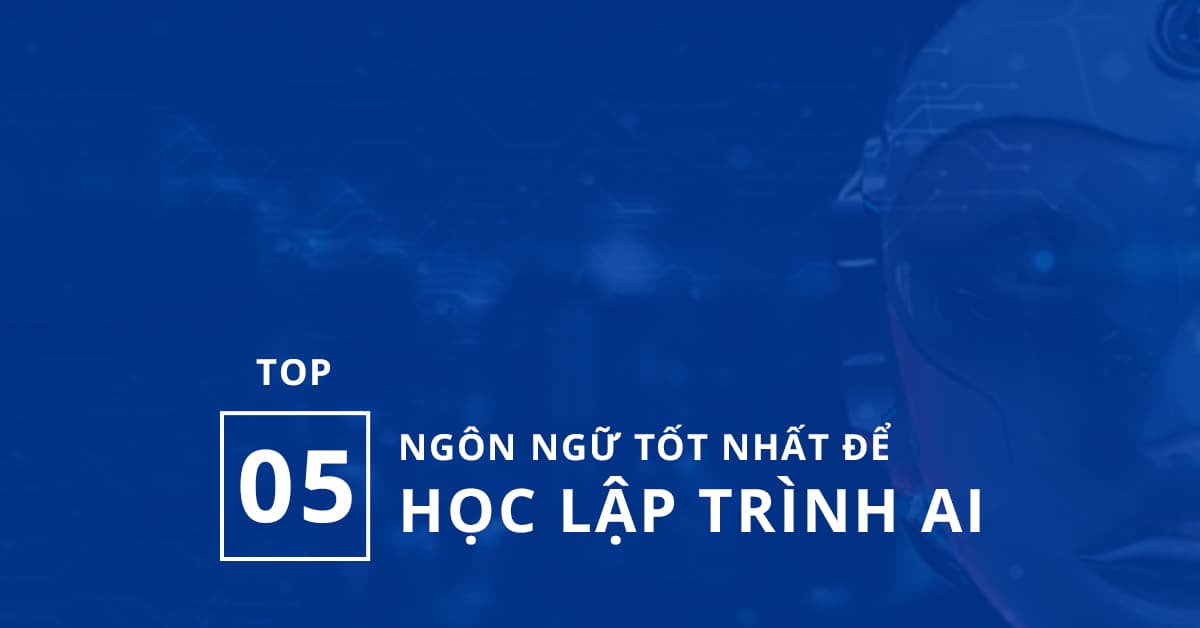 Top 5 Ngôn ngữ tốt nhất để học lập trình AI