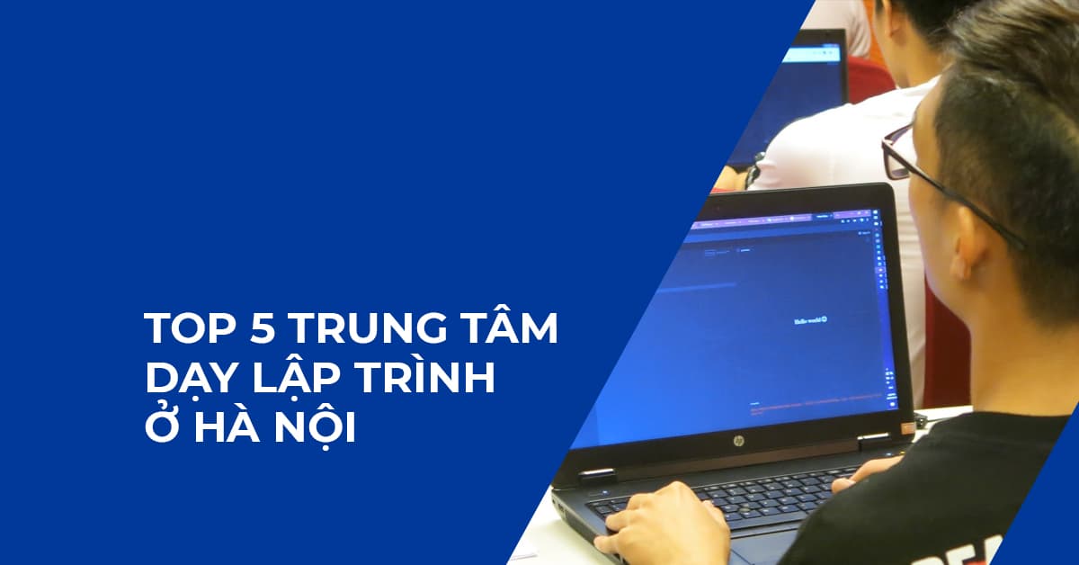 Top 5 Trung tâm dạy lập trình Hà Nội