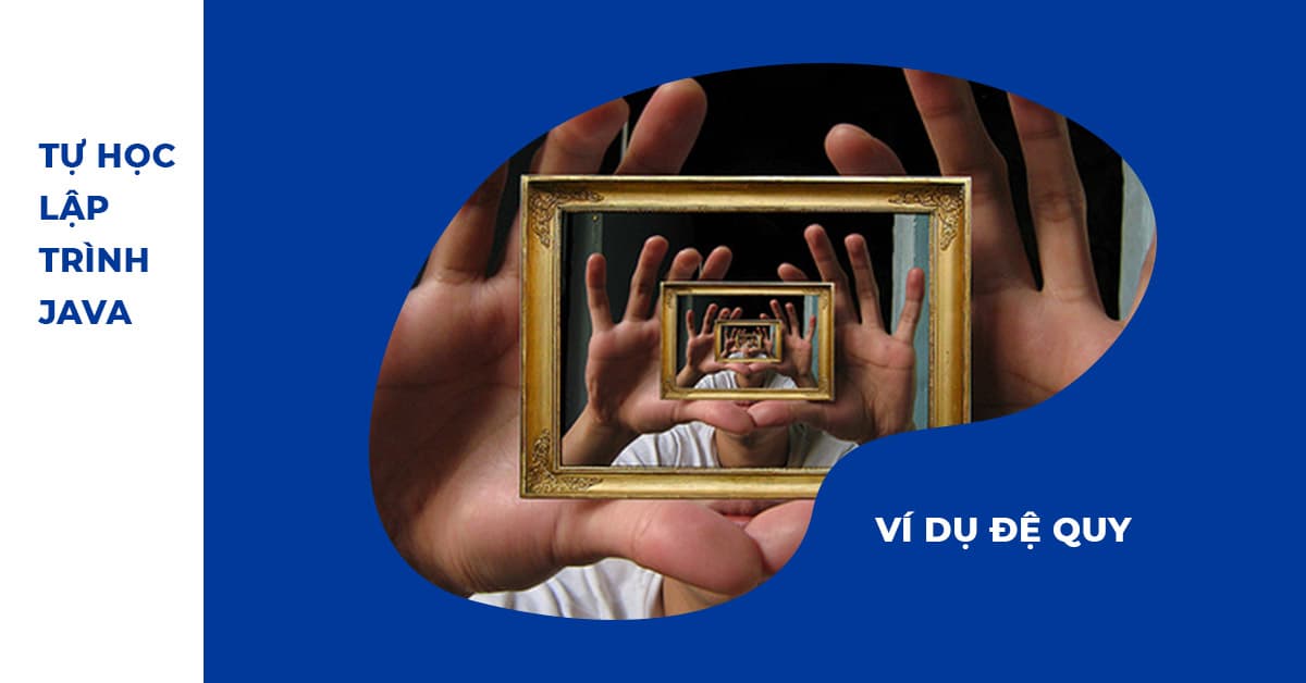 Ví dụ Đệ quy trong thế giới thực - Tự học Lập trình Java