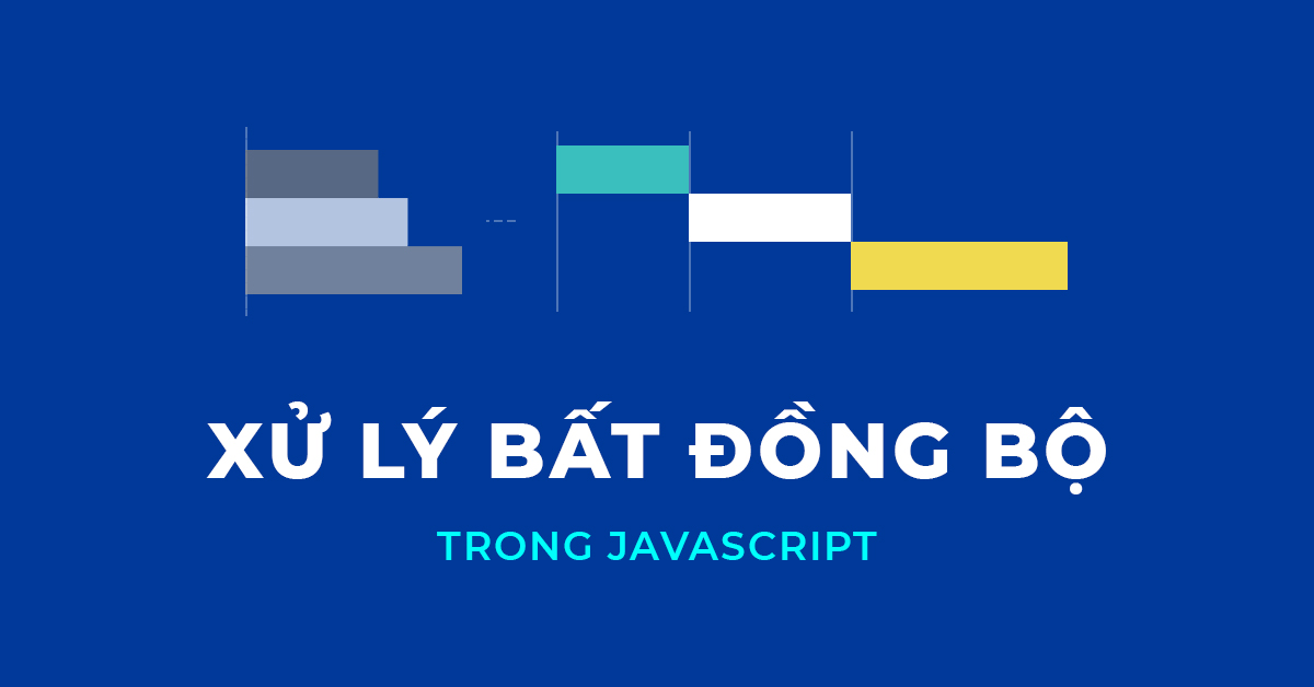 Xử lý bất đồng bộ trong JavaScript
