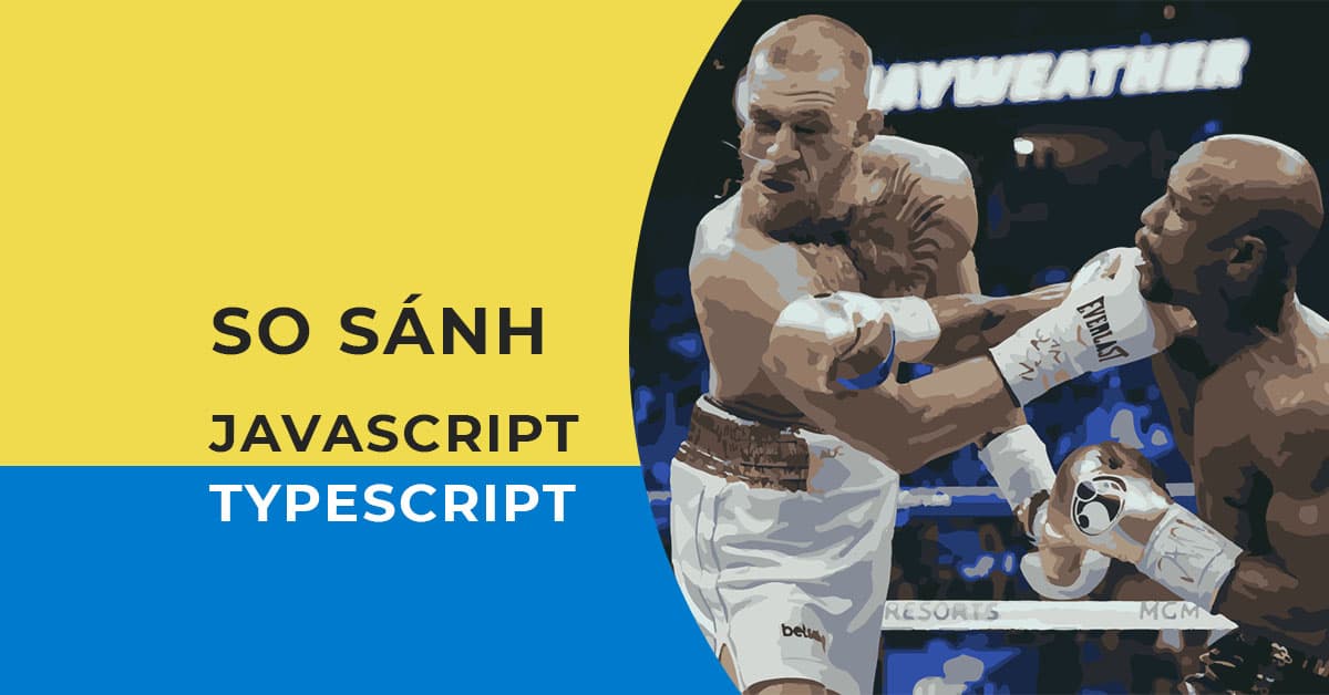 So sánh JavaScript vs TypeScript?