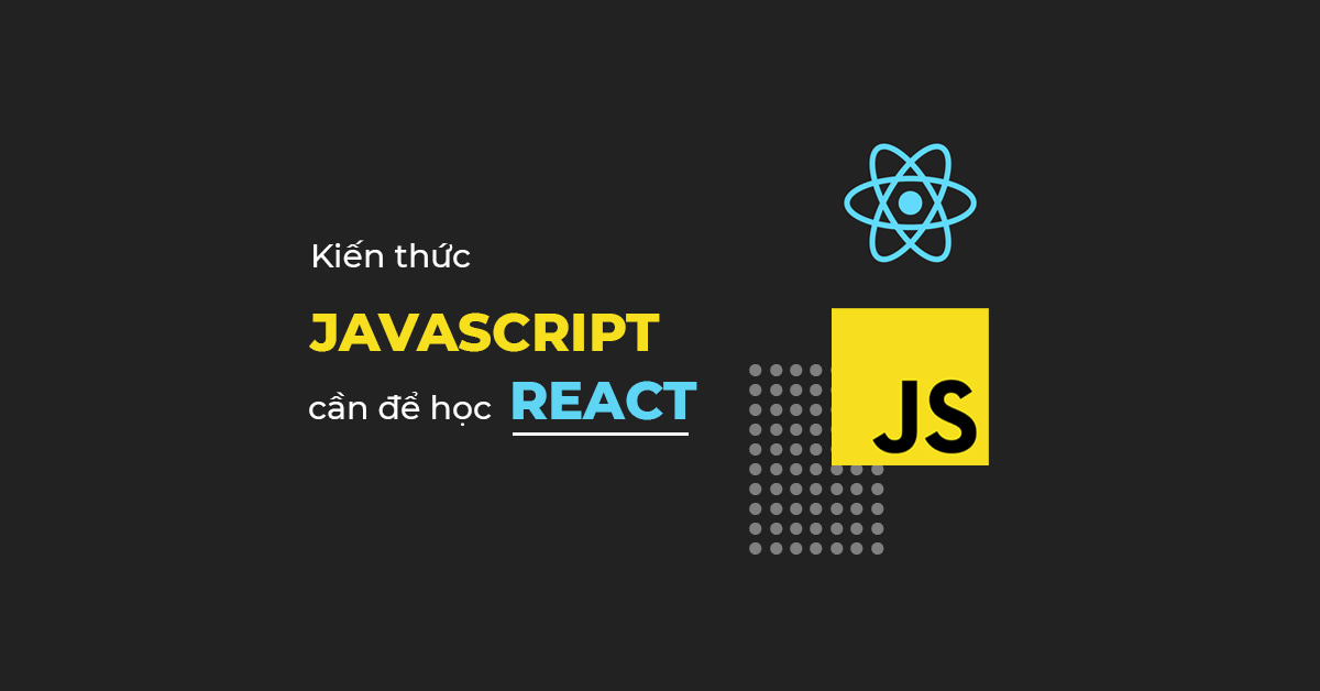 Kiến thức JS cần để học React