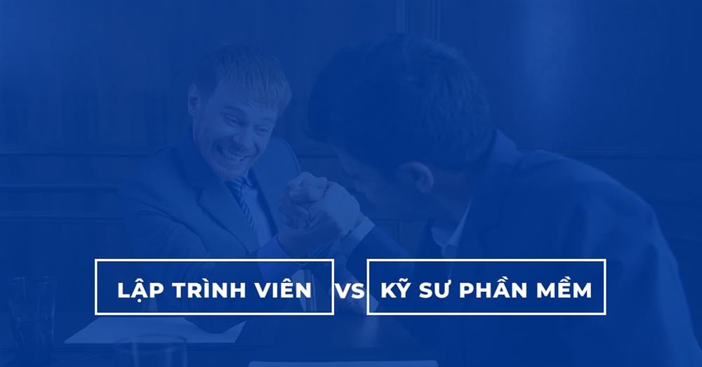 Lập Trình Viên vs Kỹ Sư Phần Mềm có gì khác nhau?