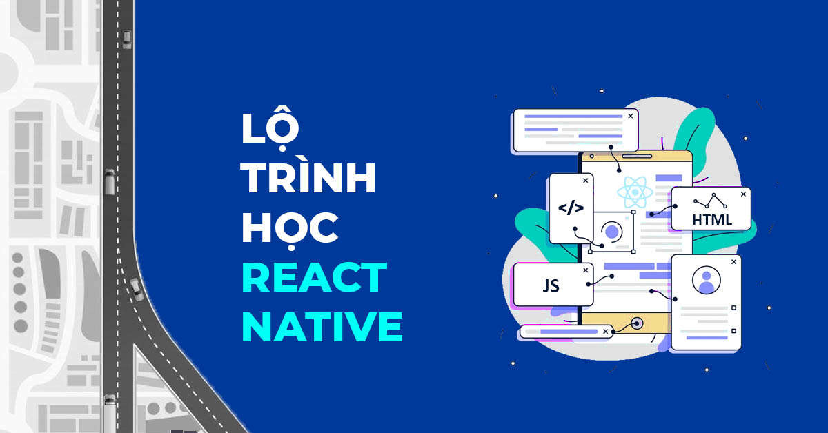 LỘ TRÌNH HỌC REACT NATIVE HIỆU QUẢ ĐƯỢC NHIỀU BẠN ÁP DỤNG NĂM 2022