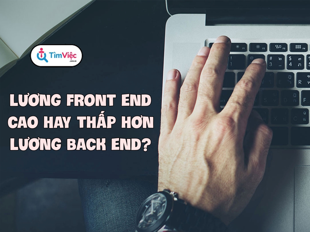 Lương lập trình viên back end và front end là bao nhiêu?