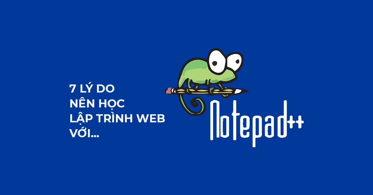 7 Lý do nên học lập trình Web bằng Notepad ++