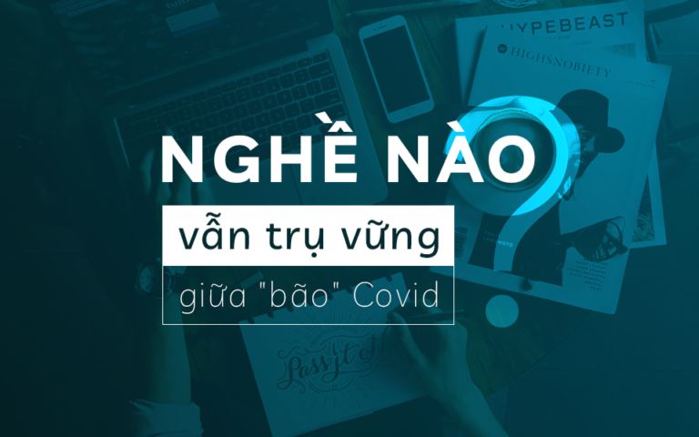 Trong tâm bão Covid, làm ngành nghề nào bền vững hơn?