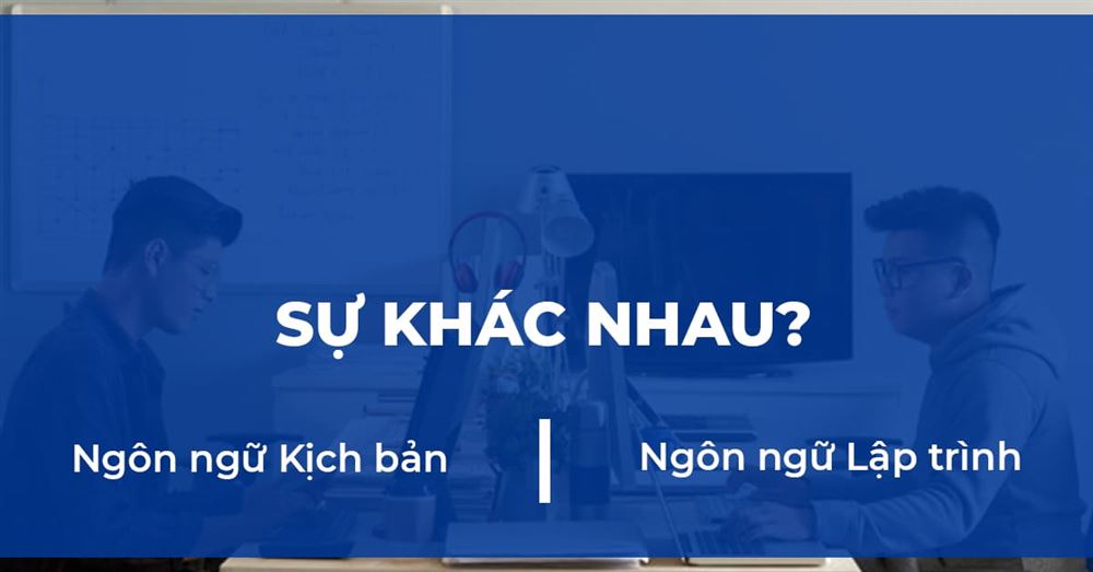 Ngôn ngữ Script là gì? Ngôn ngữ Lập trình là gì?