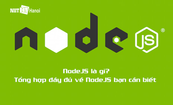 NodeJS là gì? Những điều nên biết về NodeJS bạn cần biết năm 2022