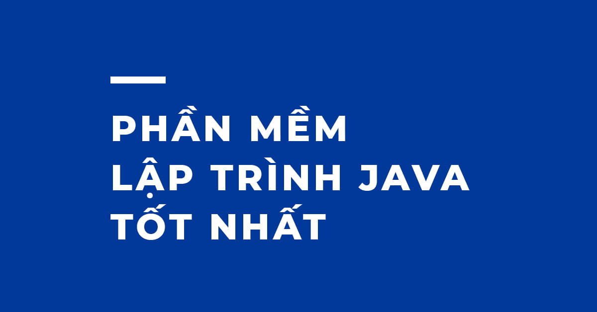 7 IDE, Phần mềm Lập trình Java TỐT NHẤT 2022