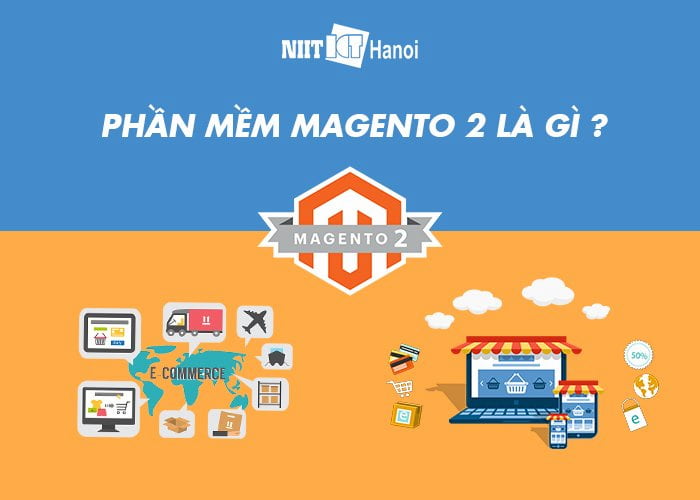 Phần mềm Magento 2 là gì? Kiến thức cơ bản dành cho người mới tìm hiểu