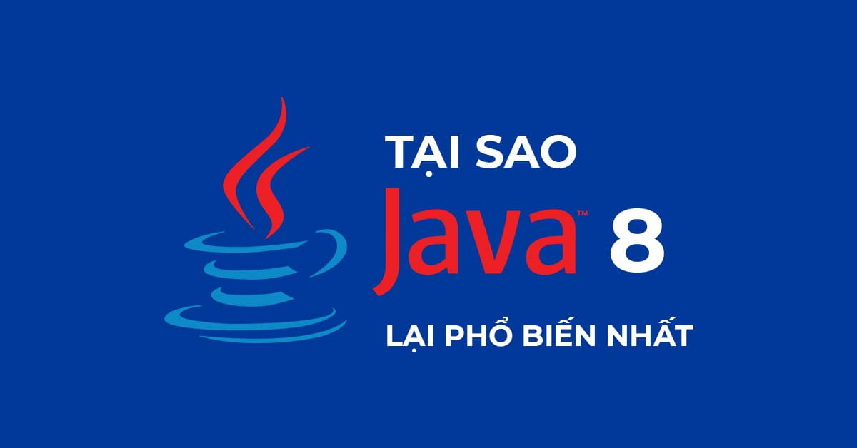 Tại sao Java 8 lại phổ biến nhất?