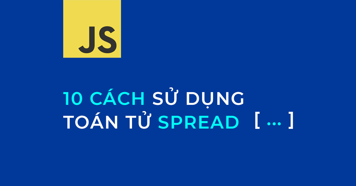 10 Cách sử dụng toán tử Spread trong JavaScript