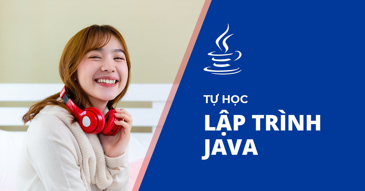TỰ HỌC LẬP TRÌNH JAVA [VIDEO + VÍ DỤ]