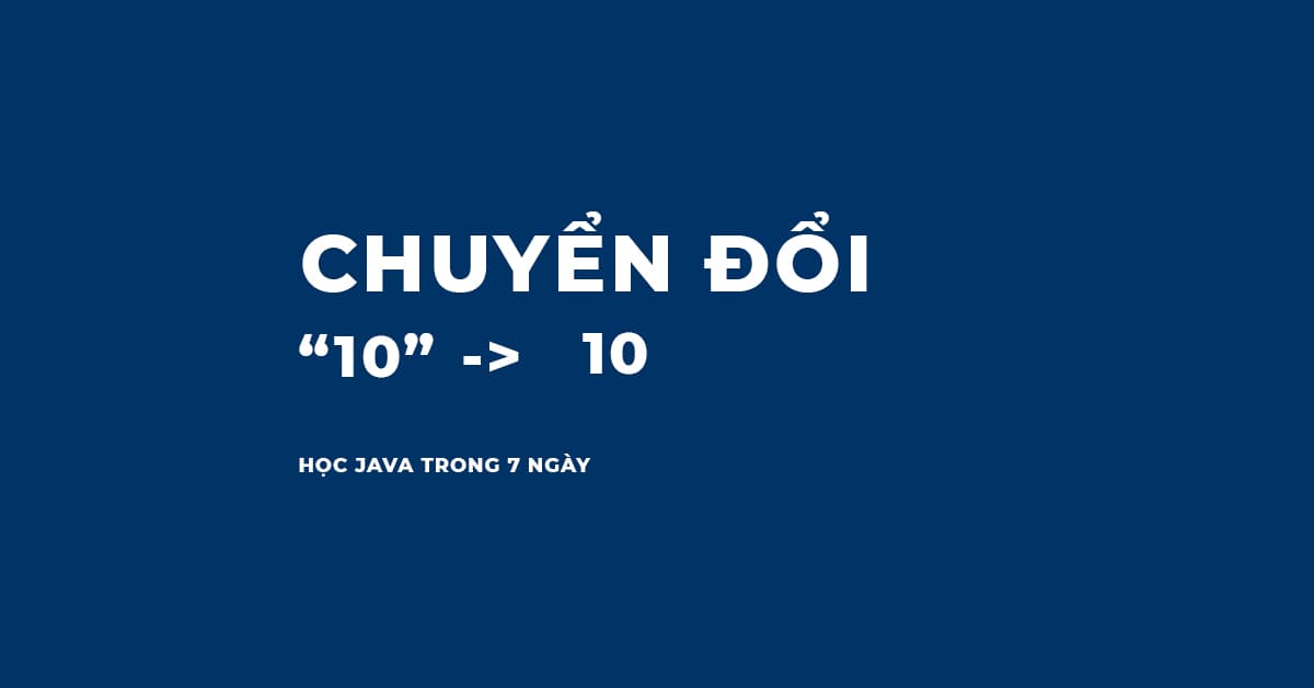 Chuyển đổi chuỗi (String) thành số (Integer) trong Java
