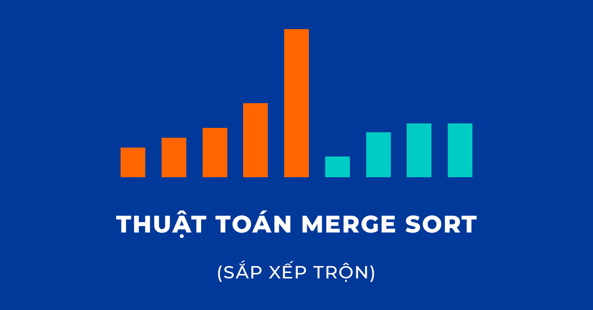 Thuật toán Merge Sort (Sắp xếp trộn)