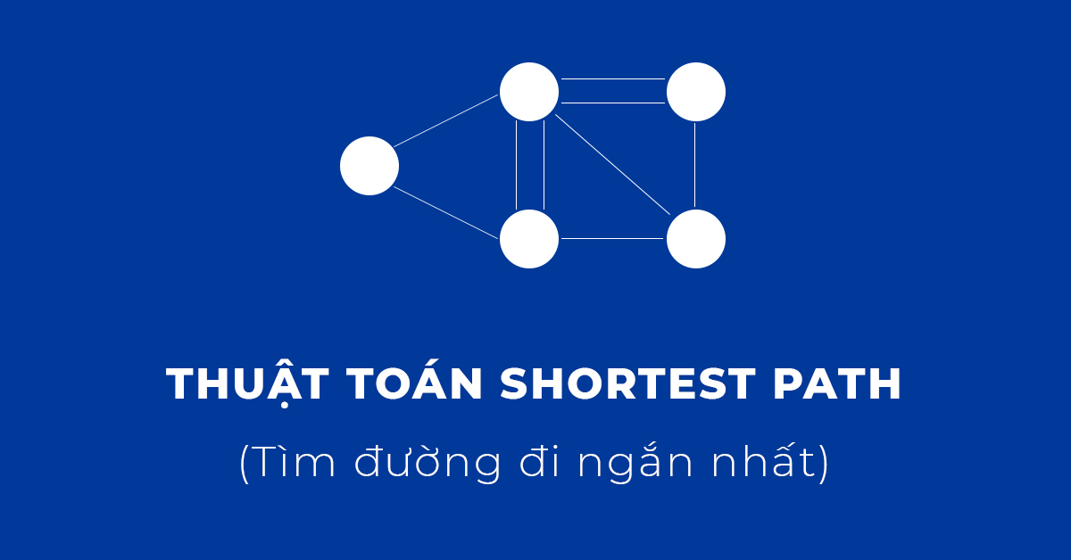 Thuật toán Shortest Path - Tìm đường đi ngắn nhất