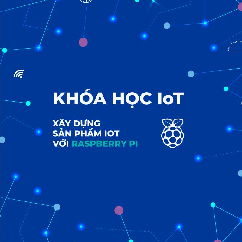 Khóa học IOT: Xây dựng Sản phẩm IOT với Raspberry Pi