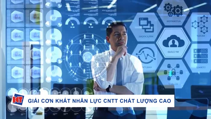 Giải cơn Khát Nhân Lực Công nghệ Thông tin Chất lượng cao tại Việt Nam